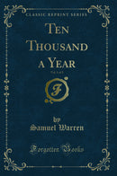 Ten Thousand a Year, Vol. 1 of 3 (Classic Reprint)