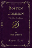 Boston Common: Tale of Our Own Times (Classic Reprint)