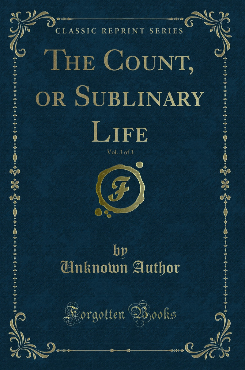 The Count, or Sublinary Life, Vol. 3 of 3 (Classic Reprint)