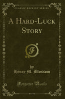 A Hard-Luck Story (Classic Reprint)