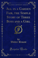 All in a Garden Fair, the Simple Story of Three Boys and a Girl, Vol. 2 of 3 (Classic Reprint)