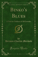 Binko's Blues: A Tale for Children of All Growths (Classic Reprint)