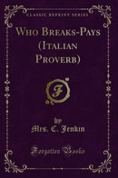 Who Breaks-Pays (Italian Proverb) (Classic Reprint)