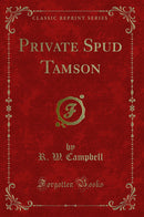 Private Spud Tamson (Classic Reprint)