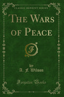 The Wars of Peace (Classic Reprint)