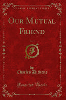 Our Mutual Friend, Vol. 3 (Classic Reprint)