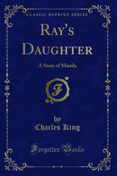 Ray's Daughter: A Story of Manila (Classic Reprint)