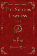 The Sisters Lawless, Vol. 3 of 3: A Novel (Classic Reprint)