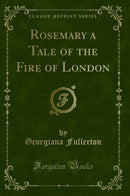 Rosemary a Tale of the Fire of London (Classic Reprint)