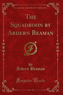 The Squadroon by Ardern Beaman (Classic Reprint)
