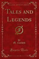 Tales and Legends, Vol. 1 of 3 (Classic Reprint)