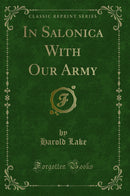 In Salonica With Our Army (Classic Reprint)