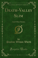 Death-Valley Slim: And Other Stories (Classic Reprint)