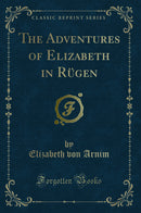 The Adventures of Elizabeth in Rügen (Classic Reprint)