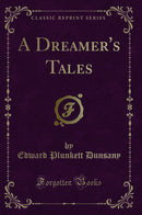 A Dreamer''s Tales (Classic Reprint)