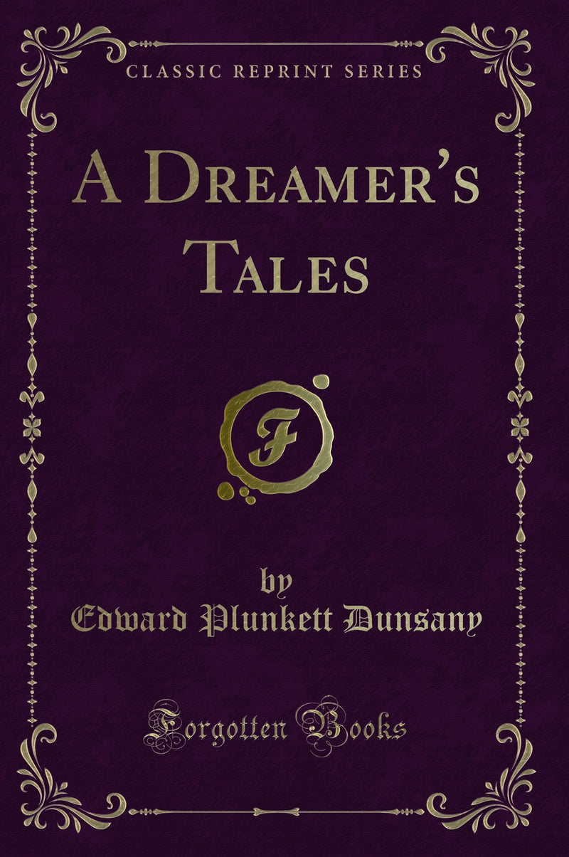 A Dreamer''s Tales (Classic Reprint)