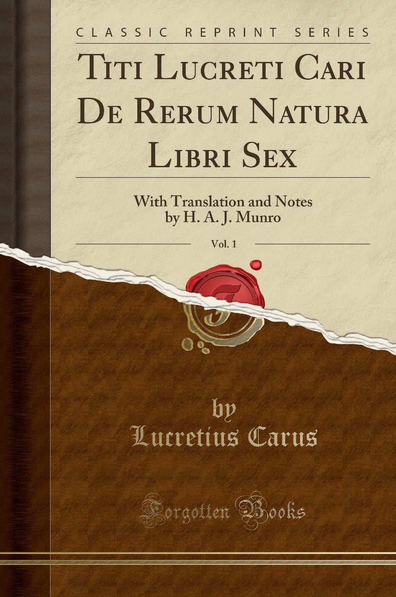 Lucretius on the Nature of Things, Vol. 1: With Translation and Notes (Classic Reprint)