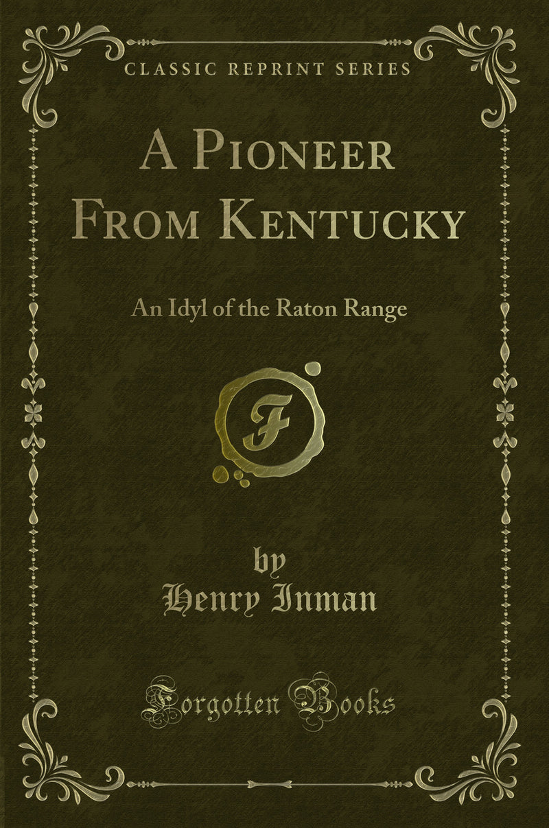 A Pioneer From Kentucky: An Idyl of the Raton Range (Classic Reprint)