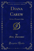 Diana Carew: Or for a Woman's Sake (Classic Reprint)