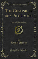 The Chronicle of a Pilgrimage: Paris to Milan on Foot (Classic Reprint)