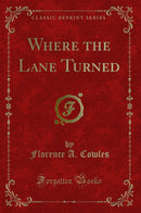 Where the Lane Turned (Classic Reprint)