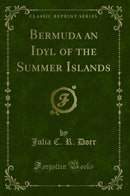 Bermuda an Idyl of the Summer Islands (Classic Reprint)