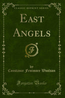 East Angels (Classic Reprint)