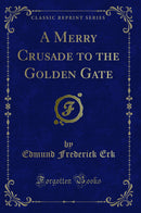 A Merry Crusade to the Golden Gate (Classic Reprint)