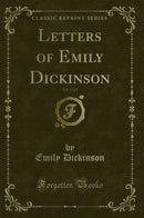 Letters of Emily Dickinson, Vol. 1 of 2 (Classic Reprint)