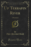 Up Terrapin River: A Romance (Classic Reprint)