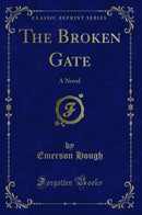 The Broken Gate: A Novel (Classic Reprint)
