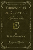 Chronicles of Dustypore, Vol. 2 of 2: A Tale of Modern Anglo-Indian Society (Classic Reprint)