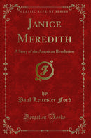 Janice Meredith: A Story of the American Revolution (Classic Reprint)