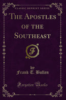 The Apostles of the Southeast (Classic Reprint)