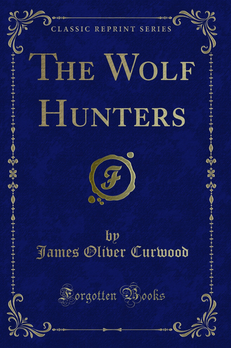 The Wolf Hunters (Classic Reprint)