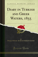 Diary in Turkish and Greek Waters, 1855 (Classic Reprint)