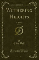Wuthering Heights, Vol. 1 of 3: A Novel (Classic Reprint)
