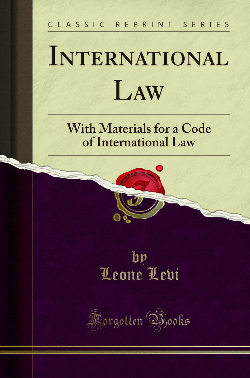 International Law: With Materials for a Code of International Law (Classic Reprint)
