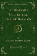Belshazzar a Tale of the Fall of Babylon (Classic Reprint)