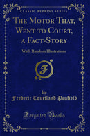 The Motor That, Went to Court, a Fact-Story: With Random Illustrations (Classic Reprint)