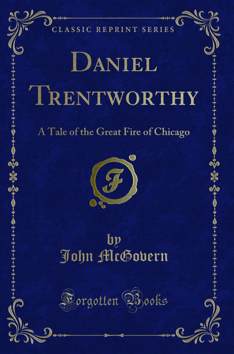 Daniel Trentworthy: A Tale of the Great Fire of Chicago (Classic Reprint)
