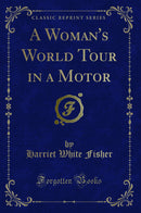 A Woman''s World Tour in a Motor (Classic Reprint)