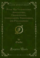 Puck: His Vicissitudes, Adventures, Observations, Conclusions, Friendships, and Philosophies, Vol. 3 of 3 (Classic Reprint)