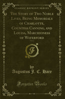 The Story of Two Noble Lives, Being Memorials of Charlotte, Countess Canning, and Louisa, Marchioness of Waterford, Vol. 2 (Classic Reprint)