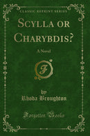 Scylla or Charybdis?: A Novel (Classic Reprint)