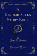 A Kindergarten Story Book (Classic Reprint)