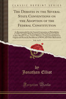 The Debates in the Several State Conventions on the Adoption of the Federal Constitution, Vol. 4 of 5: As Recommended by the General Convention at Philadelphia, in 1787; Together With the Journal of the Federal Convention, Luther Martin's Letter, Yates's 
