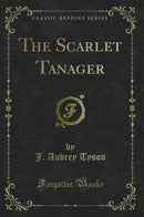 The Scarlet Tanager (Classic Reprint)