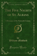 The Five Nights of St. Albans, Vol. 2 of 3: A Romance of the Sixteenth Century (Classic Reprint)