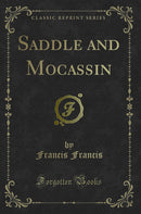 Saddle and Mocassin (Classic Reprint)